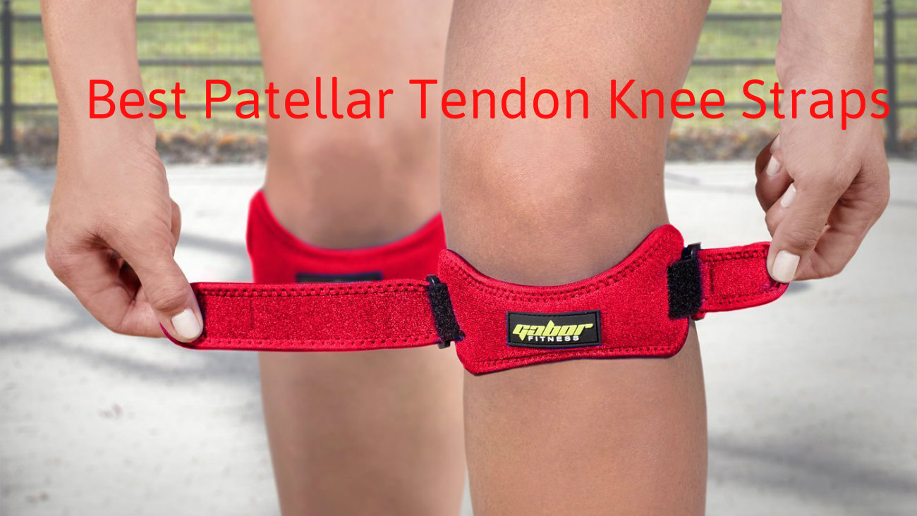 Best Patellar Tendon Knee Straps